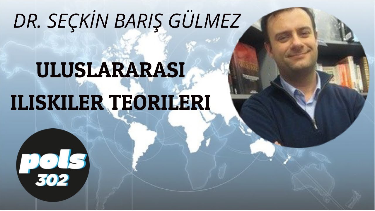 Dr. Seçkin Barış Gülmez Uluslararası İlişkiler Teorilerini Anlatıyor