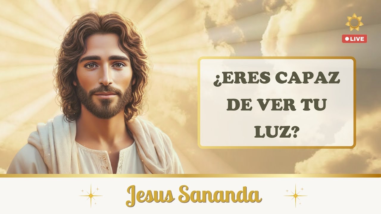 Jesus Sananda te muestra como ver tu propia luz. ¿te valoras lo suficiente?