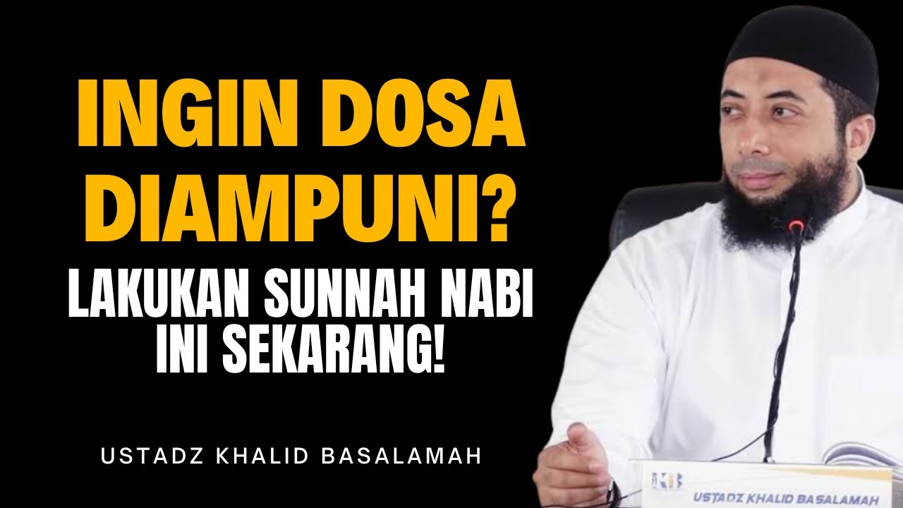 Ingin Dosa Diampuni? Lakukan Sunnah Nabi Ini Sekarang! - Ustadz Khalid Basalamah