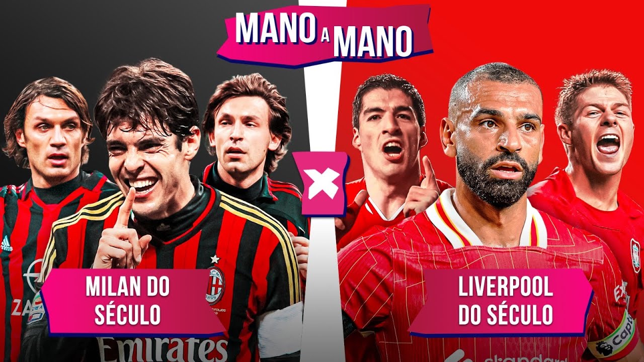 MILAN DO SÉCULO X LIVERPOOL DO SÉCULO: QUEM É MELHOR? | MANO A MANO