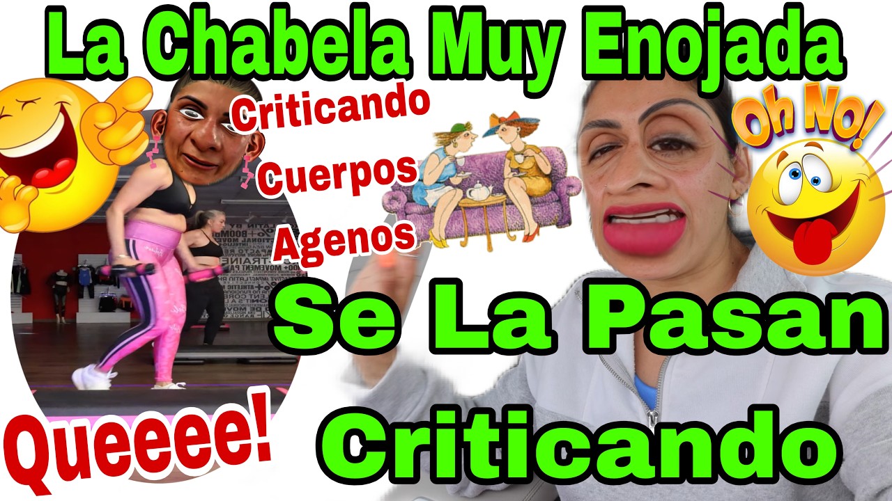 La Chabela Muy Enojada😱😡 Se La Pasan Criticándo🙄Cuerpos Ajenos 😱Queee❗️