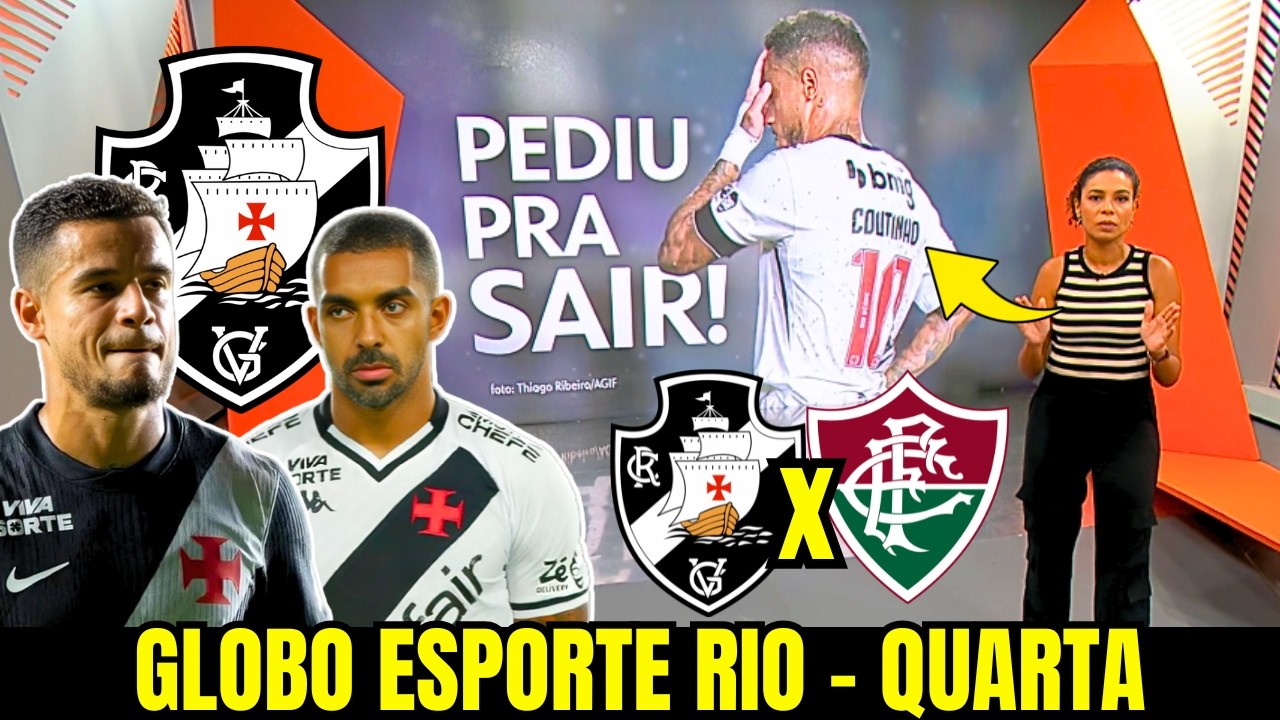 GLOBO ESPORTE RIO | QUARTA | COUTINHO PEDE PRA SAIR DO VASCO | DINIZ TENTA CONVERSA | VASCO E+