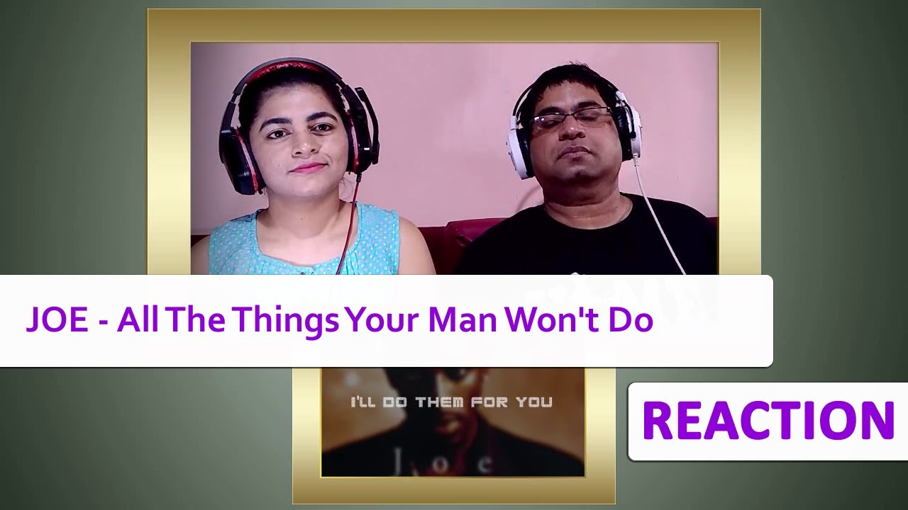 JOE All The Things Your Man Won't Do REACTION