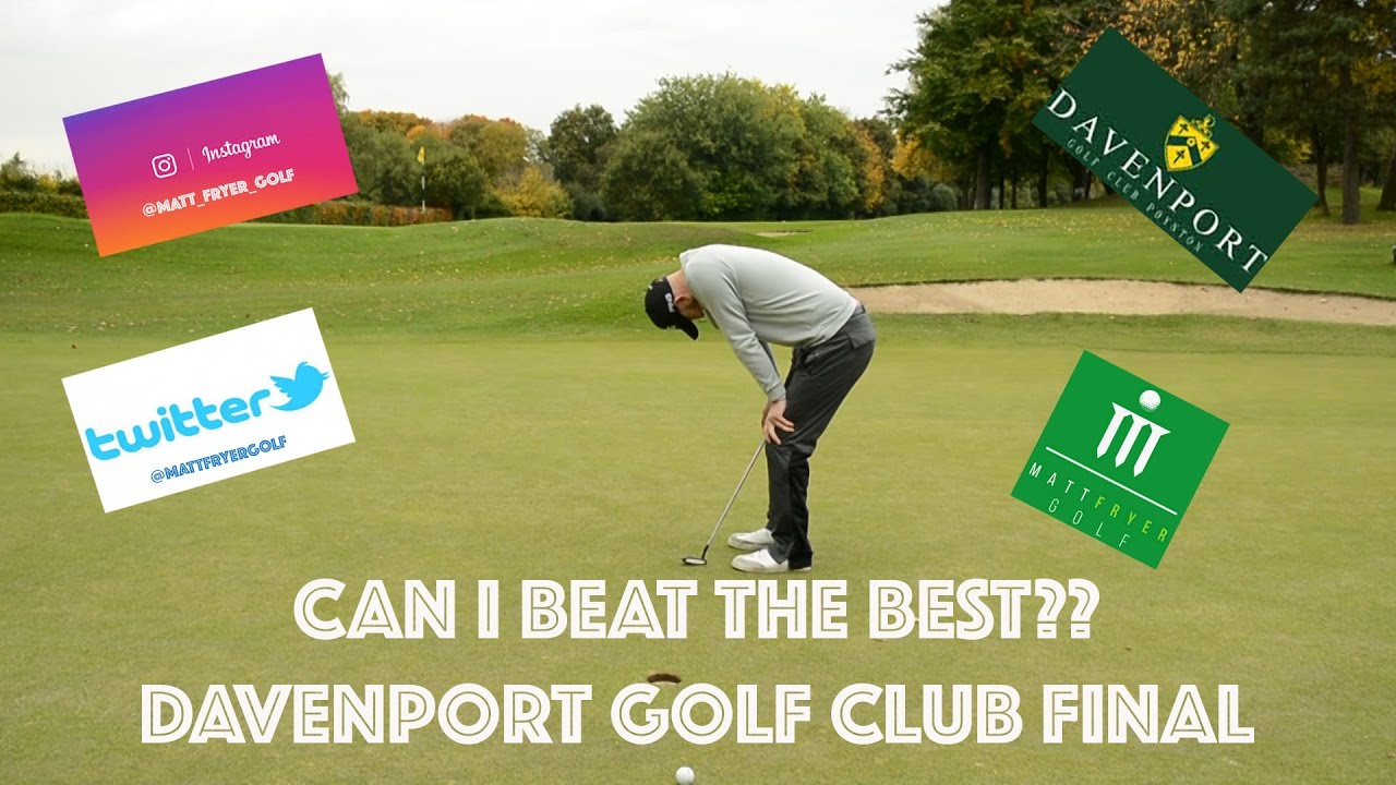 CAN I BEAT THE BEST?? DAVENPORT GC FINAL