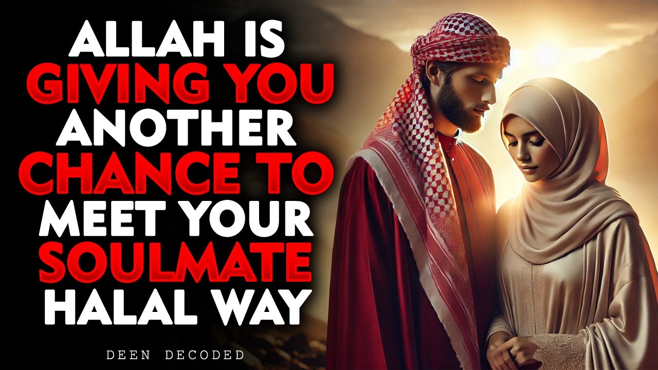 Allah Is Giving You Another Chance , To Meet Your Soulmate the Halal Way