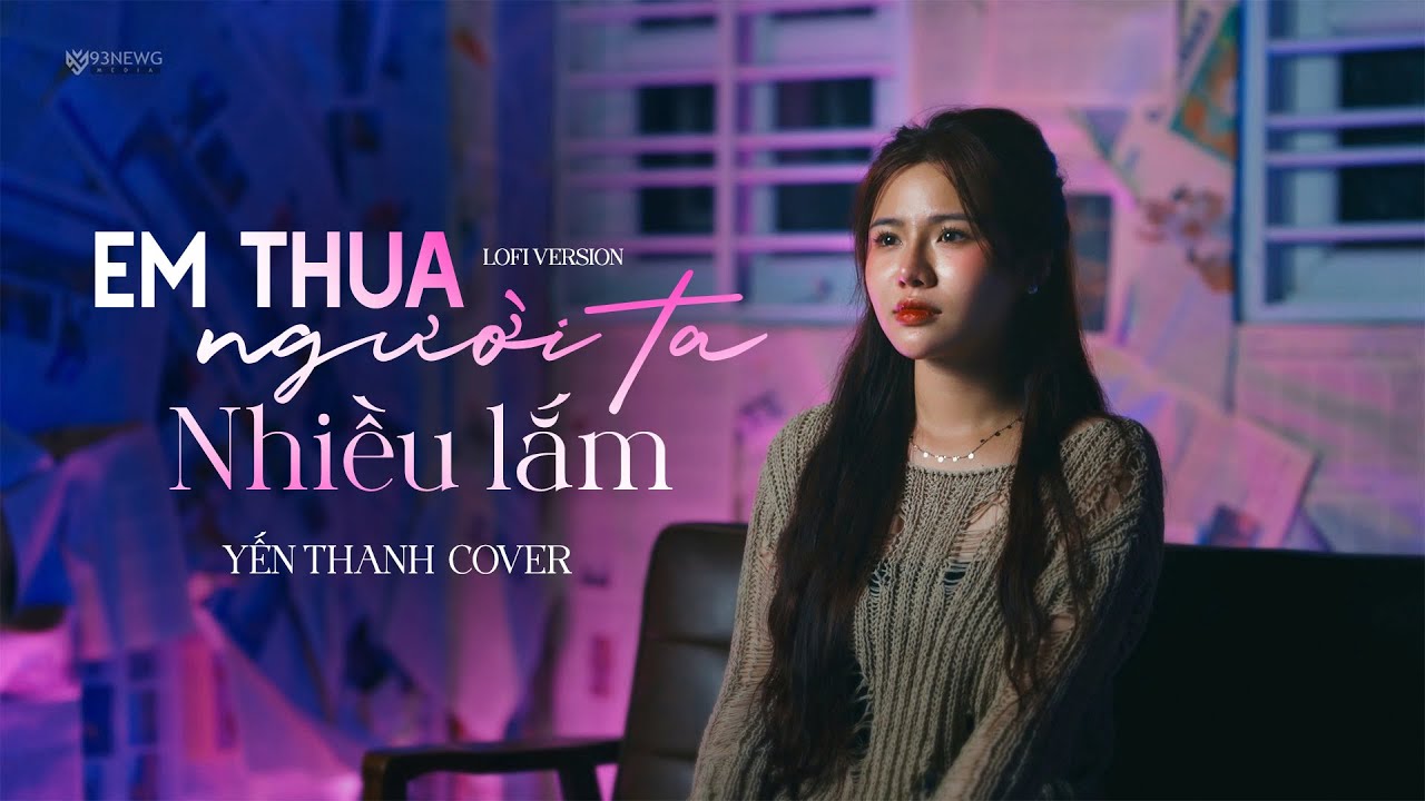 ANH THUA NGƯỜI TA NHIỀU LẮM LOFI - YẾN THANH COVER || NB3 HOÀI BẢO x CT || Nhạc Chill Buồn 2025