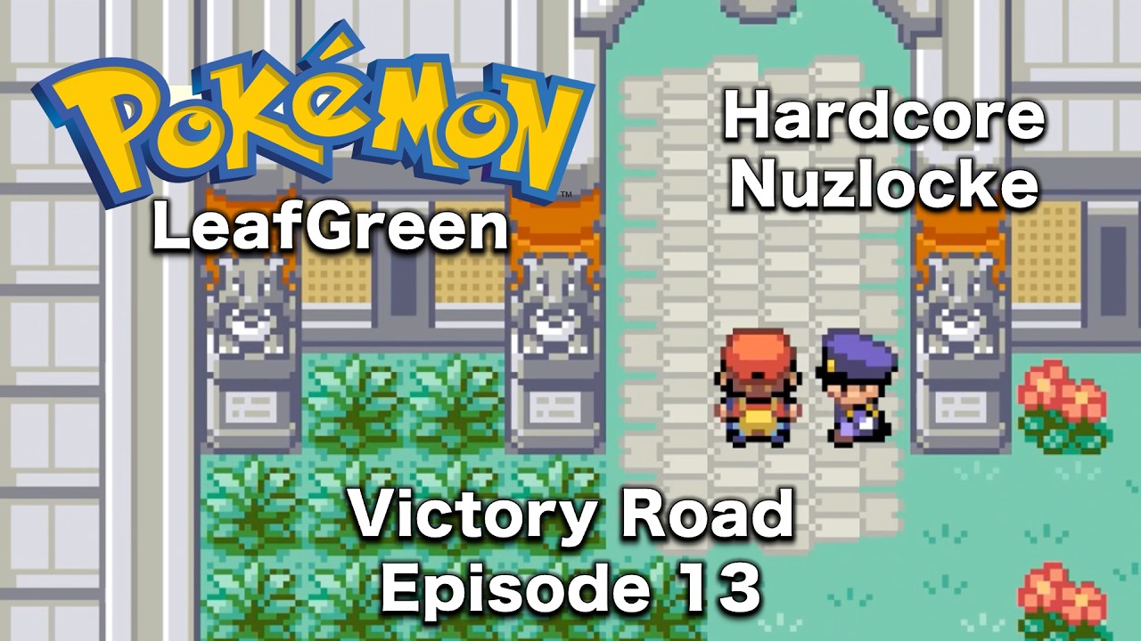 Victory Road & Pokemon League Prep! Pokemon LeafGreen Hardcore Nuzlocke - Episode 13