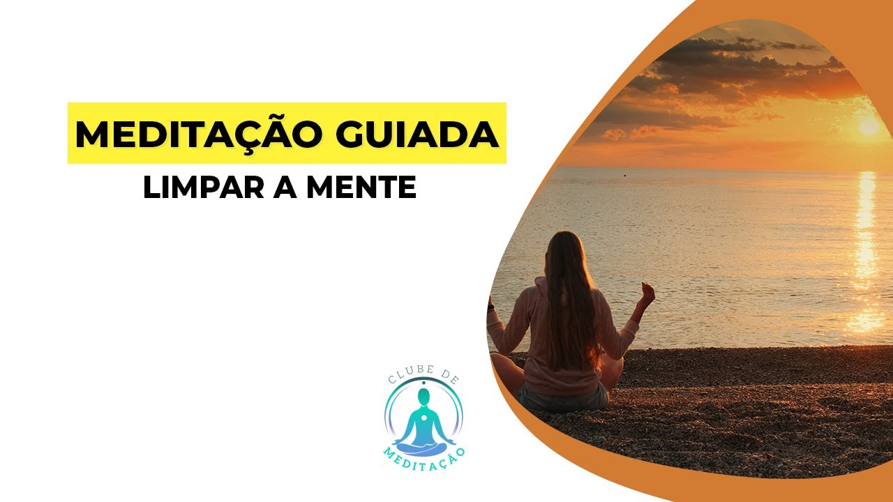 MEDITAÇÃO GUIADA PARA LIMPAR A MENTE E REPROGRAMAR