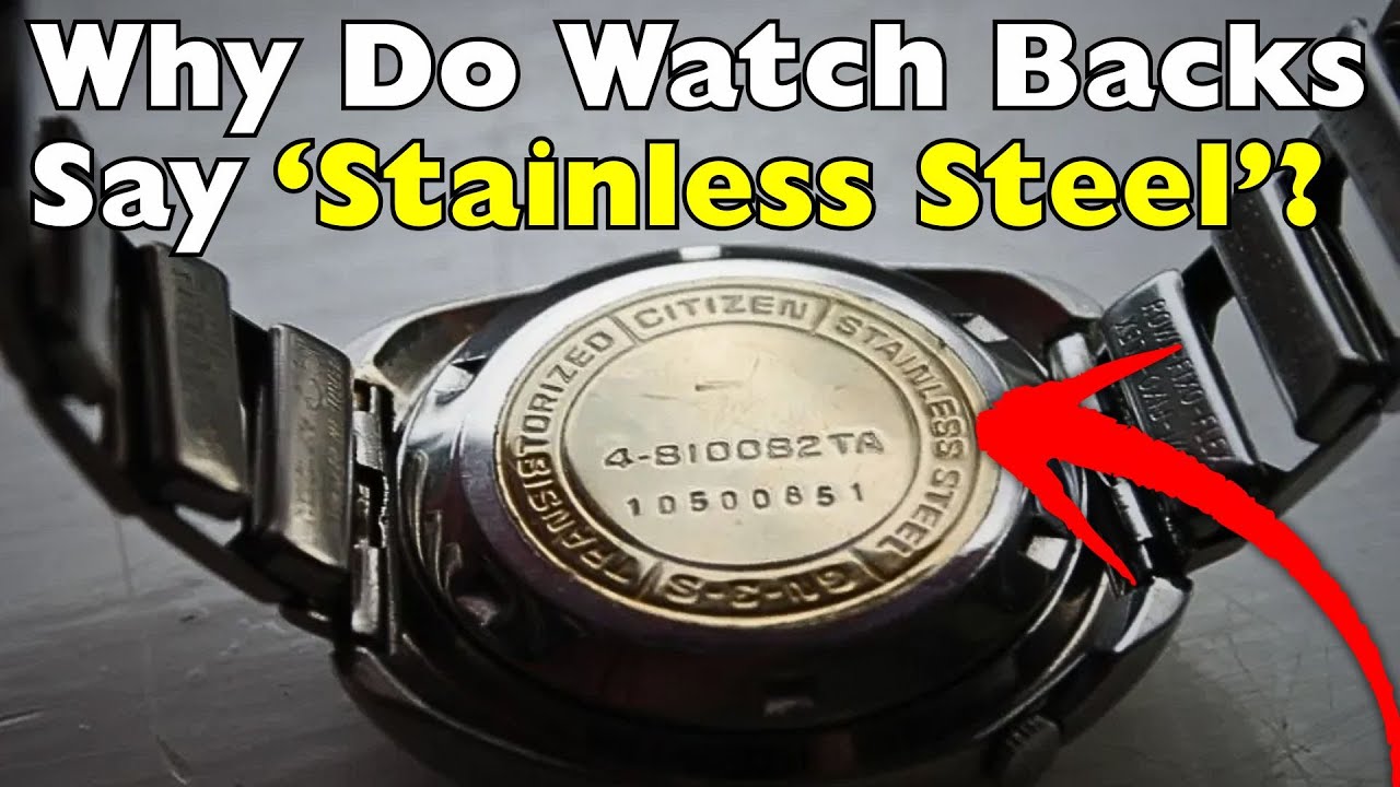 Why Do Watch Backs Say &lsquo;Stainless Steel&rsquo;?