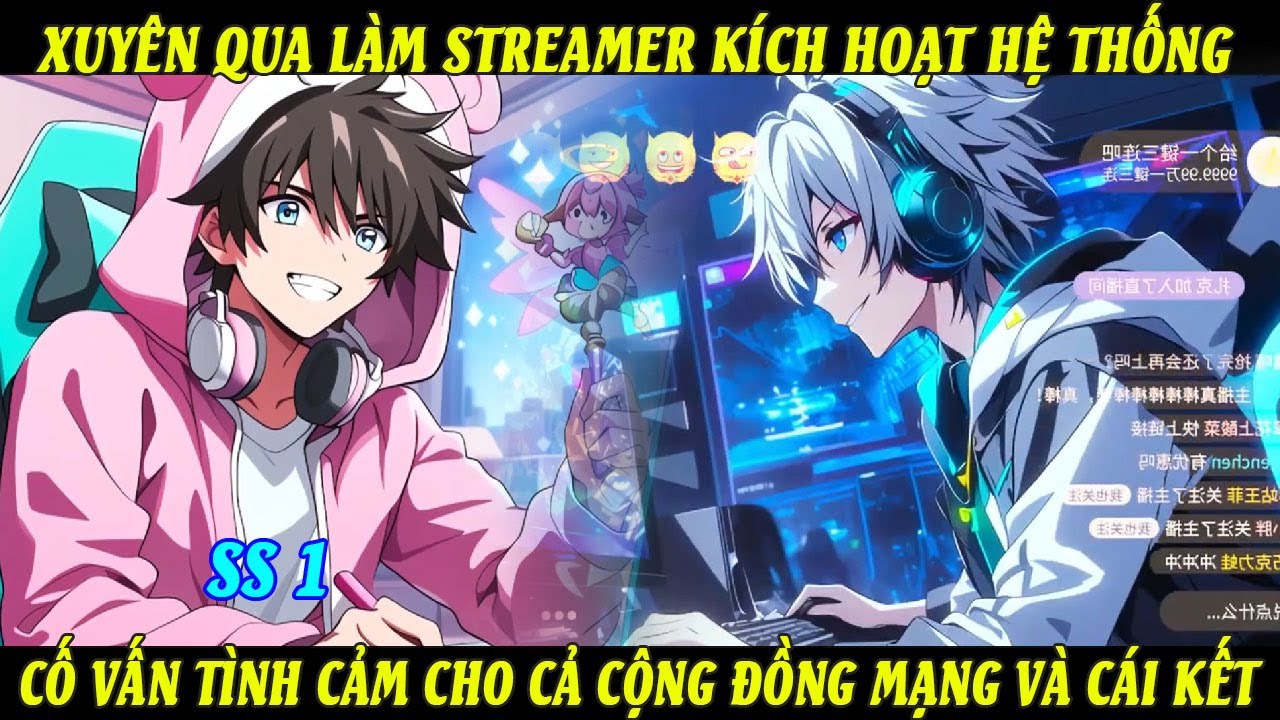 SS1 Xuyên Qua Làm Streamer Kích Hoạt Hệ Thống Cố Vấn Tình Cảm Cho Cả Cộng Đồng Mạng Và Cái Kết