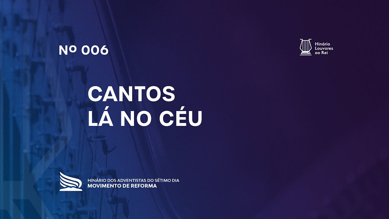 006 Cantos Lá no Céu | Novo Hinário Louvores ao Rei | Hinário Reformista