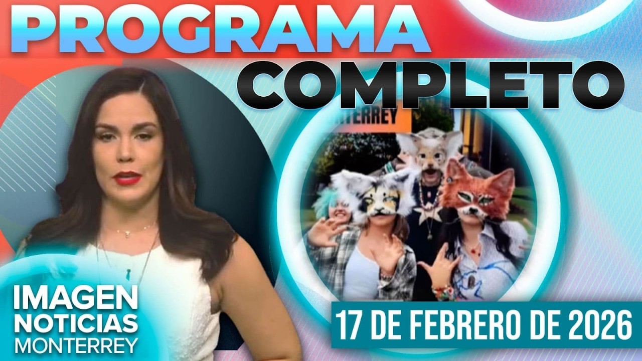 Noticias MTY con Brenda Cavazos | Programa Completo 17 de febrero de 2026