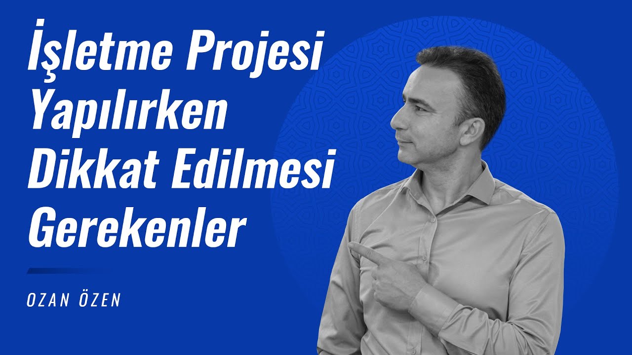 İşletme Projesi Yapılırken Dikkat Edilmesi Gerekenler