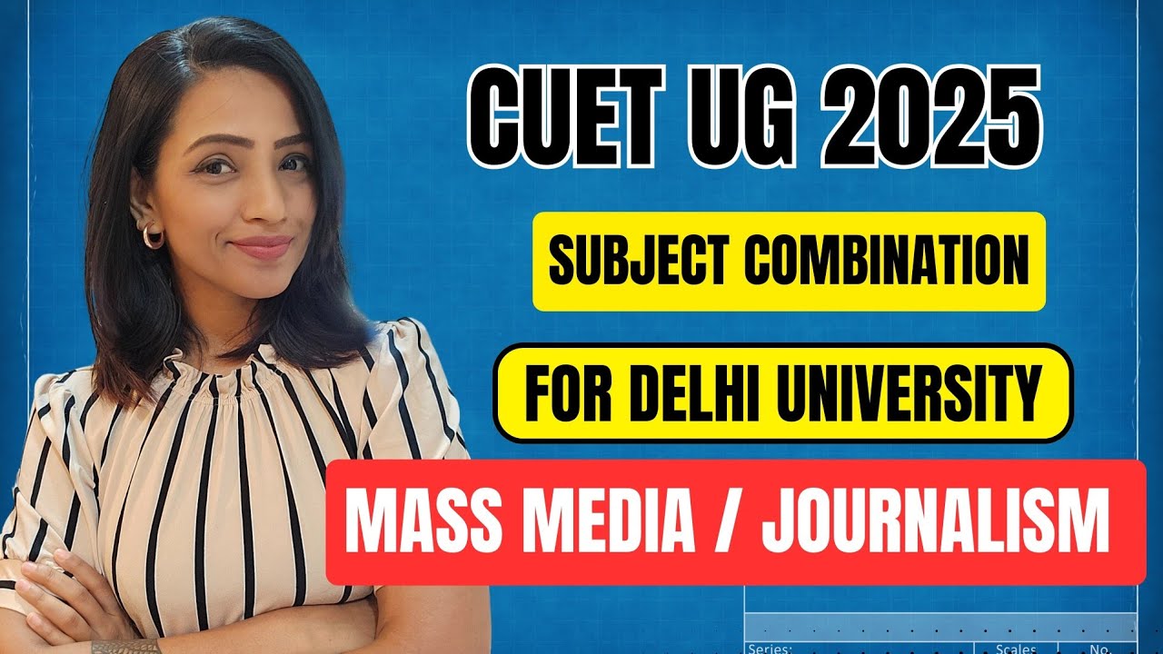 CUET UG 2025: Best Subject Combination for BJMC, BAMMC & BA Journalism in DU!