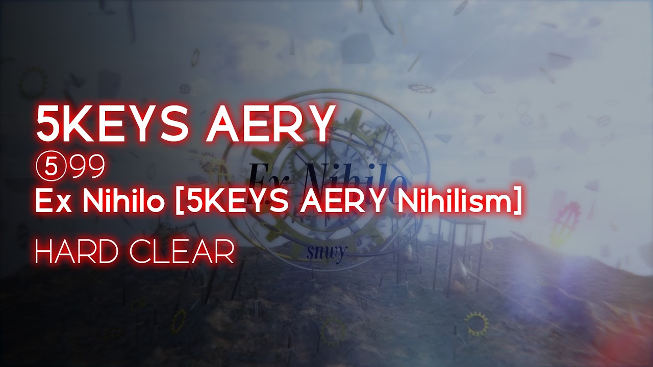 [BMS] ⑤99 Ex Nihilo [5KEYS AERY Nihilism] HARD CLEAR