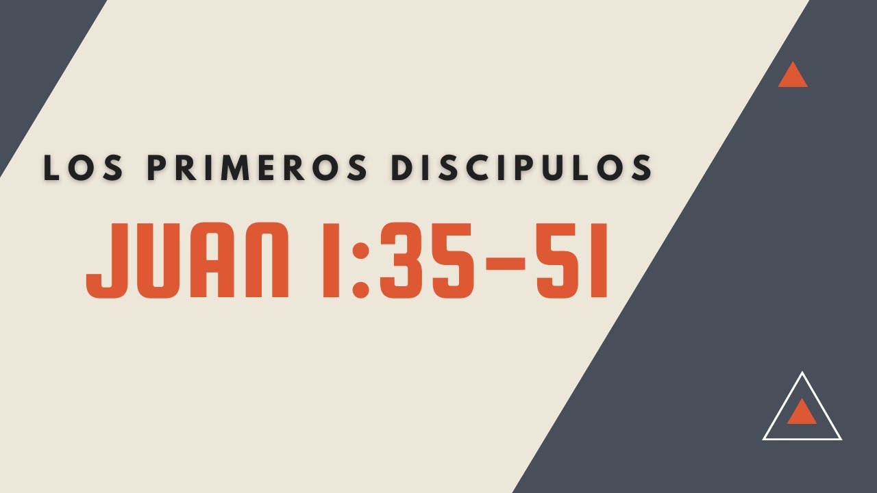 LOS PRIMEROS DISCIPULOS (007 JUAN 1:35-51)