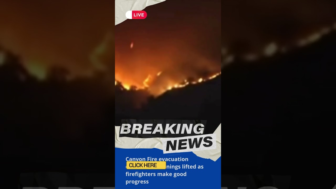 Canyon Fire evacuation Click Here