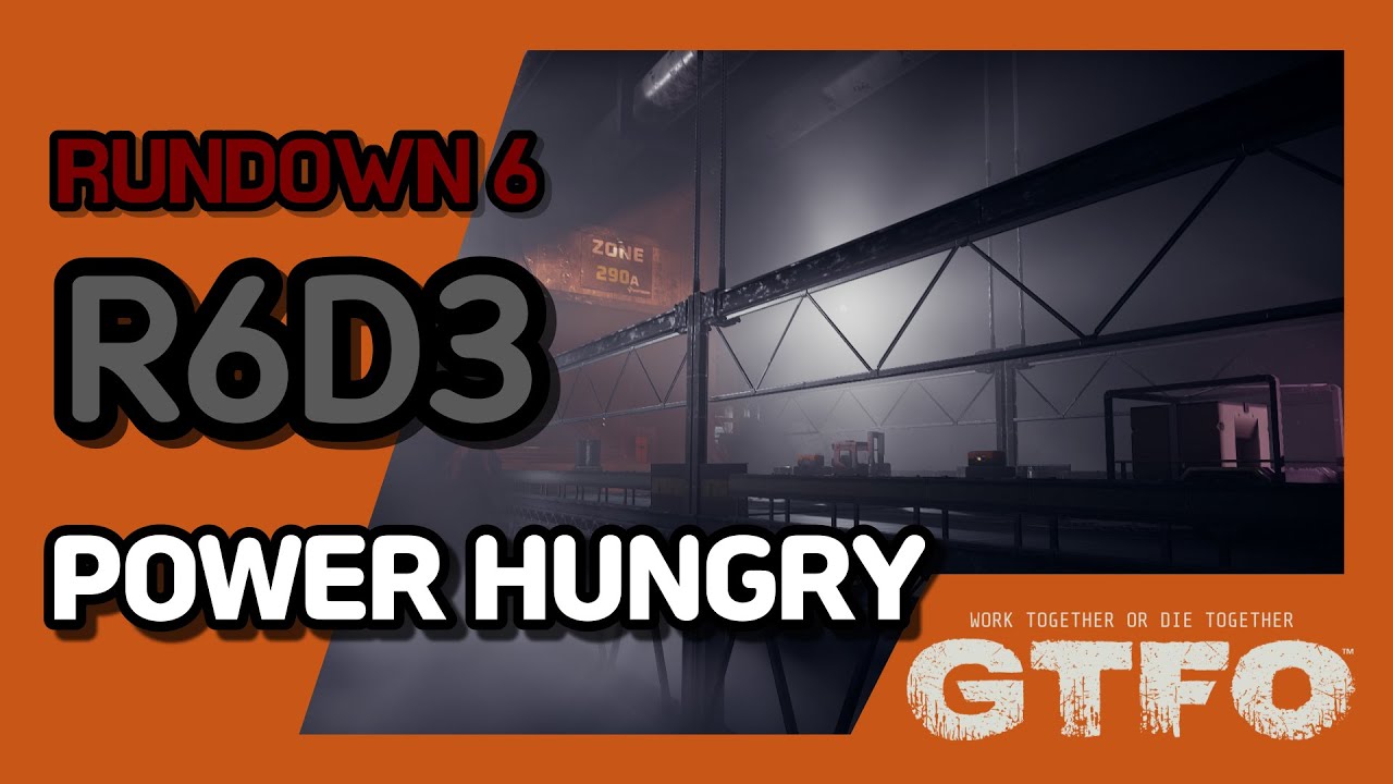 [GTFO/RUNDOWN 6]R6D3 : POWER HUNGRY