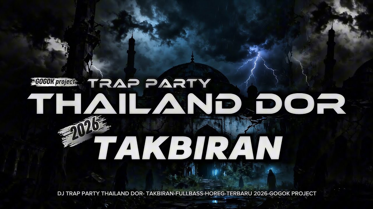 DJ TAKBIRAN 2026‼️TRAP PARTY THAILAND DOR - FULL BASS - GOGOK PROJECT