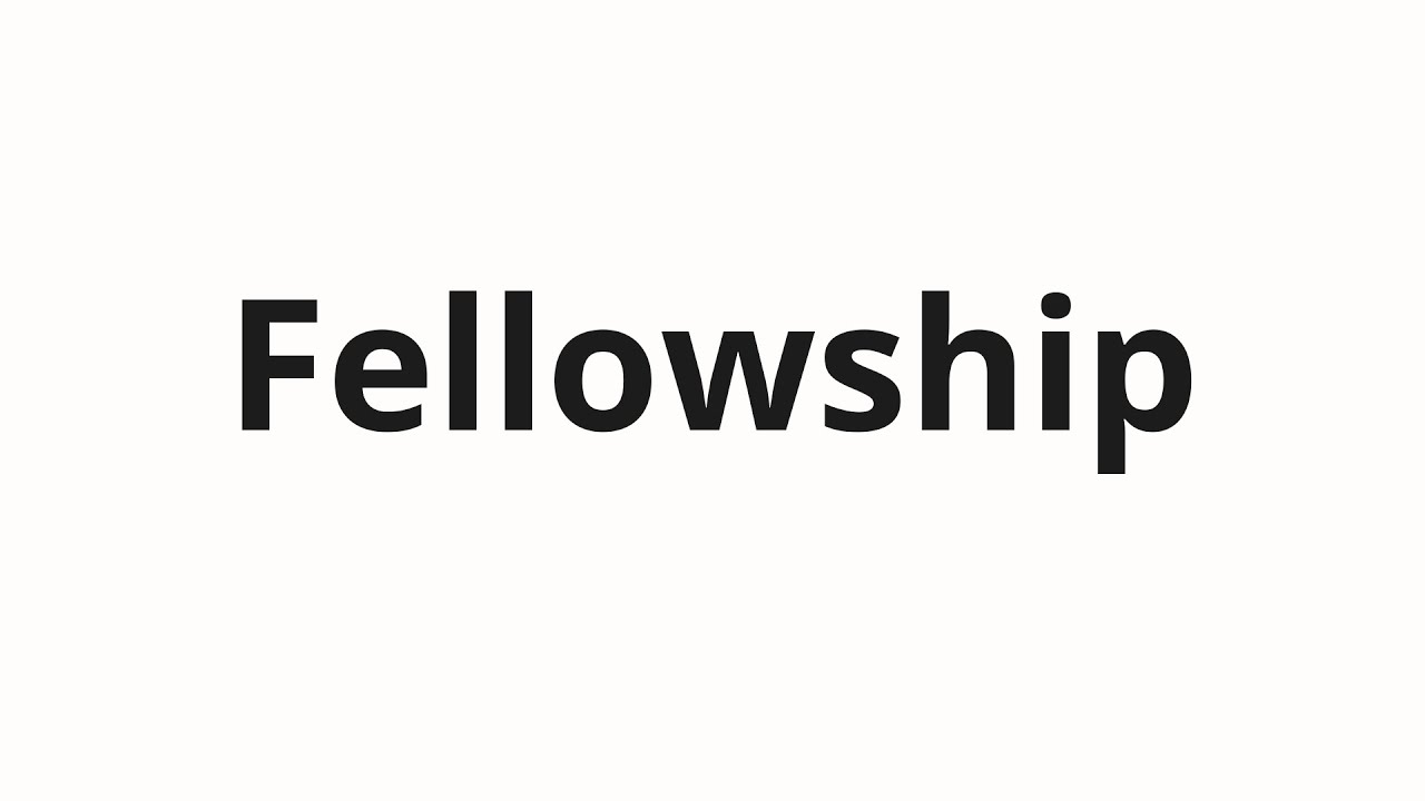 How to pronounce Fellowship