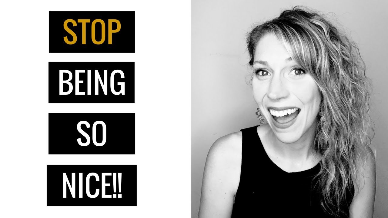 Why You Need to Stop Being So Nice
