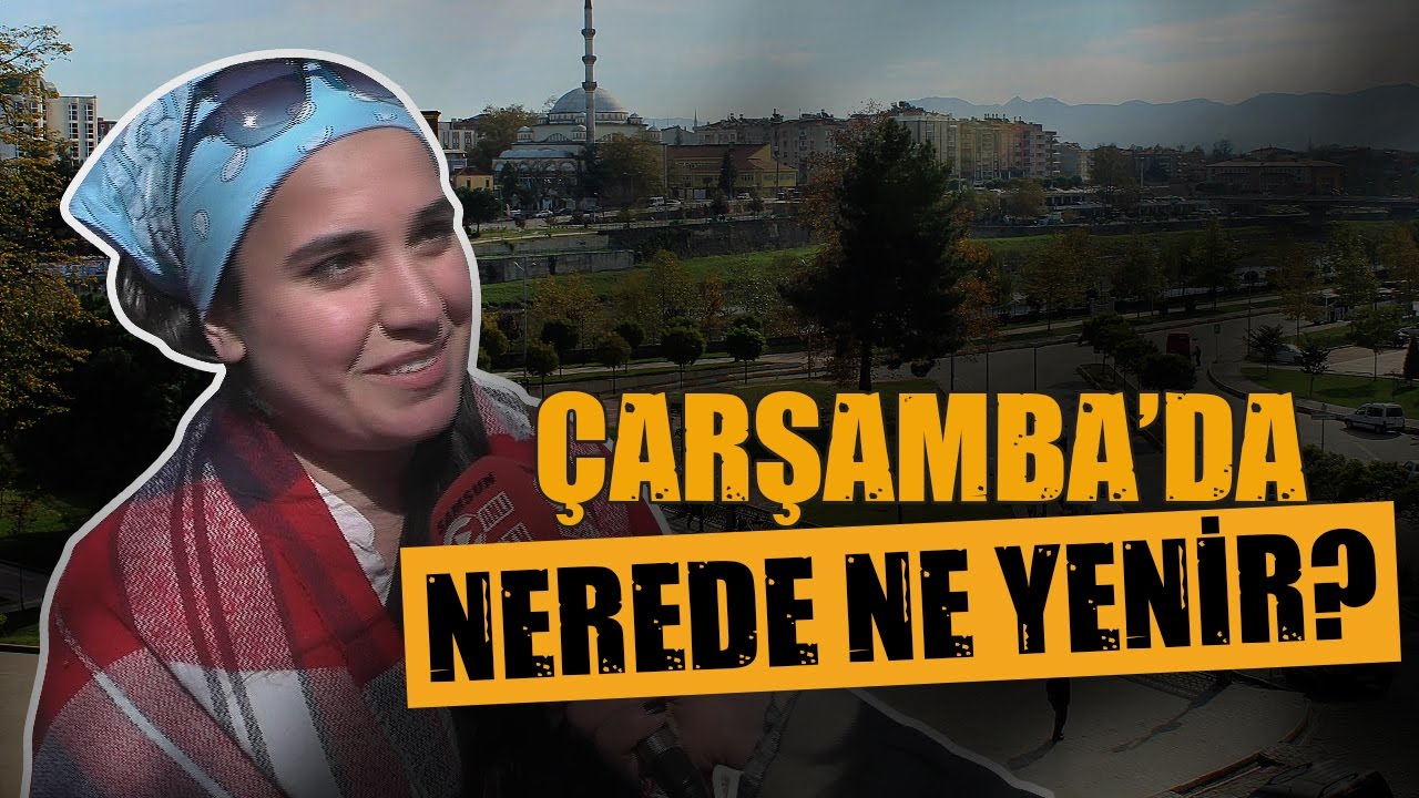 Samsun Sokak Röportajları: Çarşamba'da nerede ne yenir?