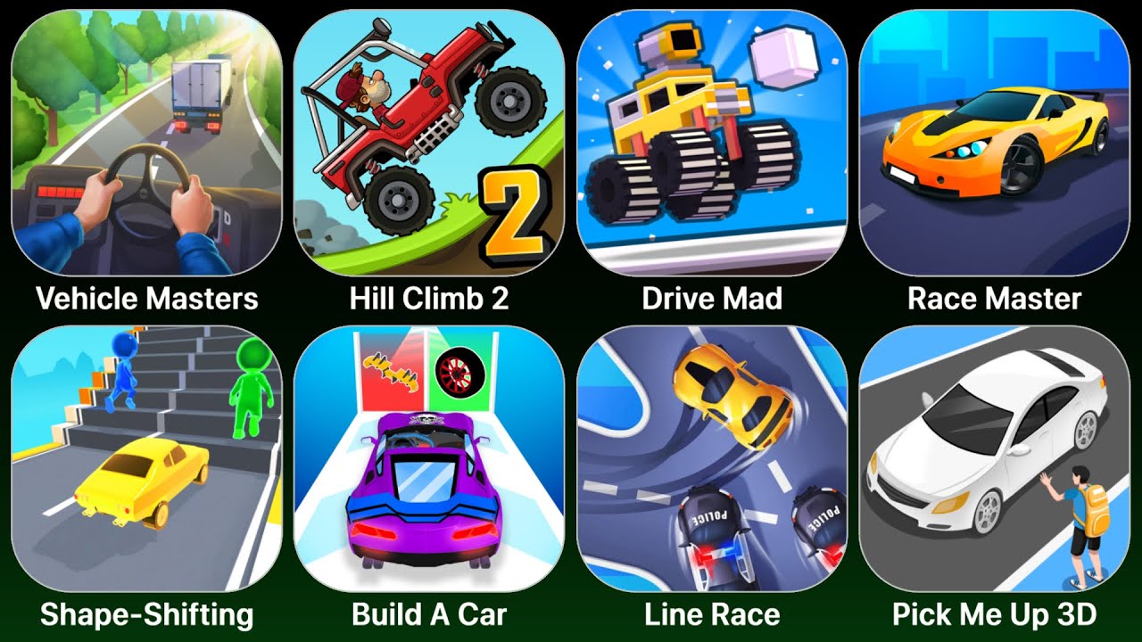 Vehicle Masters,Hill Climb 2,Drive Mad,Race Master,Shape-Shifting,Build A Car,Line Race,Pick Me Up 3