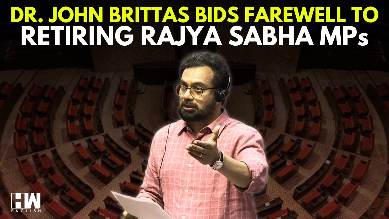 'The Profound Words Of Gandhi Ji...': Dr. John Brittas Bids Farewell To Retiring Rajya Sabha MPs