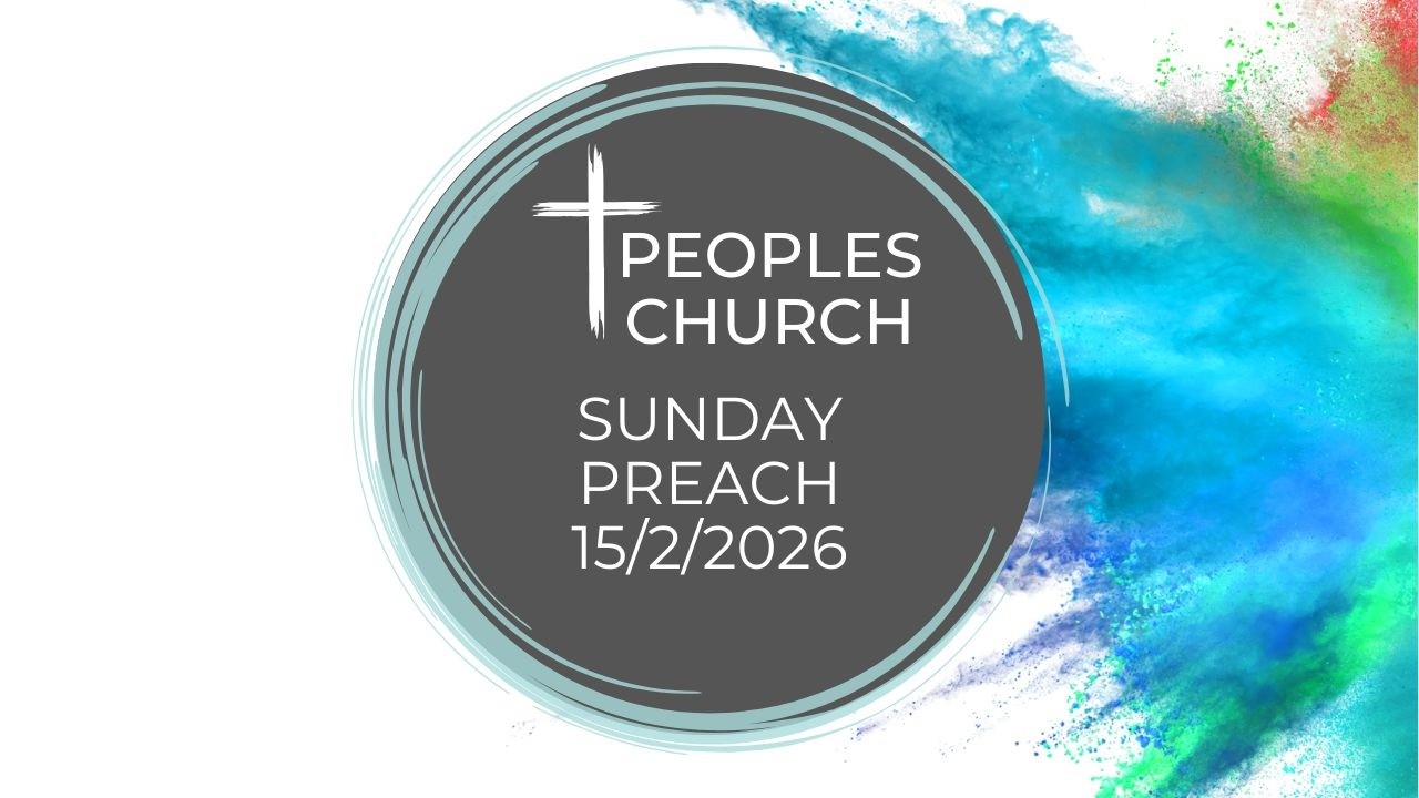 Peoples Church 15th February 2026 Sunday Preach
