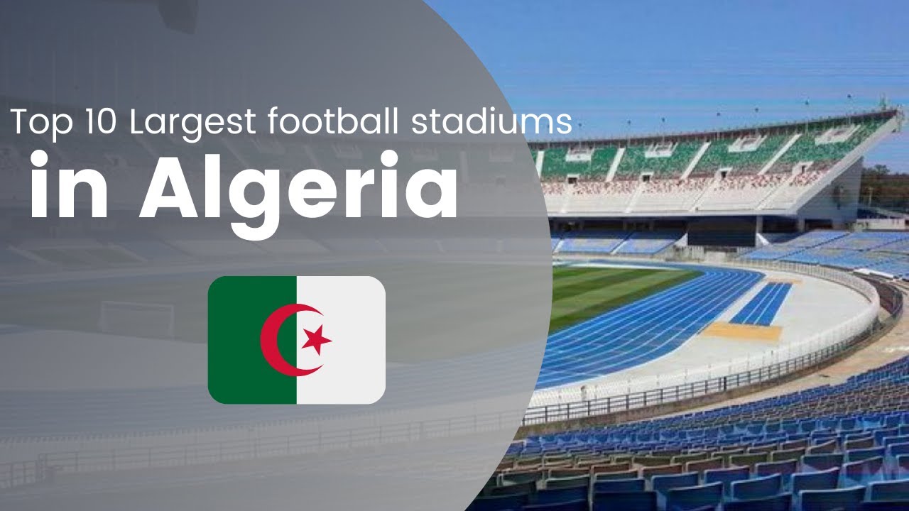 Top 10 Biggest Football Stadiums in Algeria