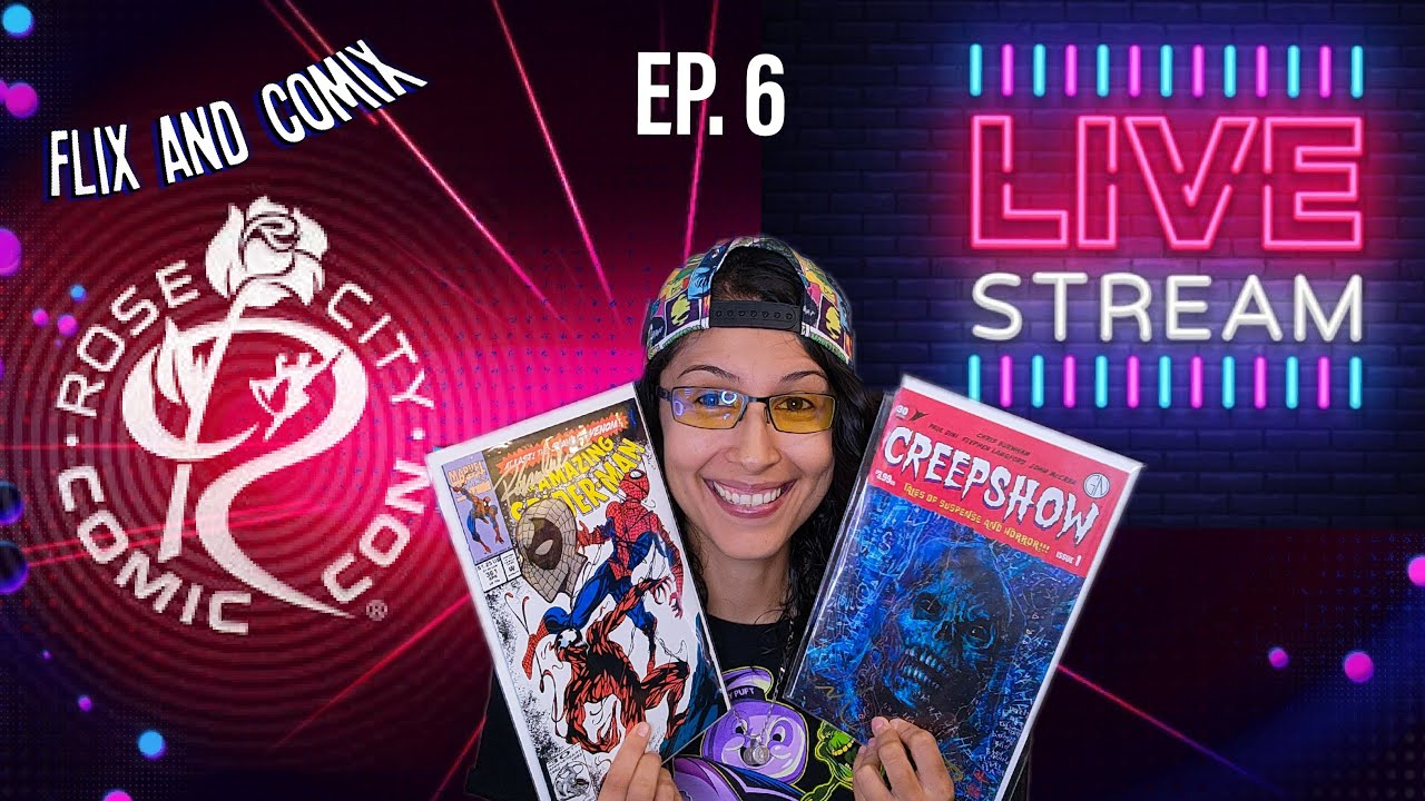 Flix and Comix LIVE | Ep 6 | Rose City Comic Con, Pick-ups, Signatures