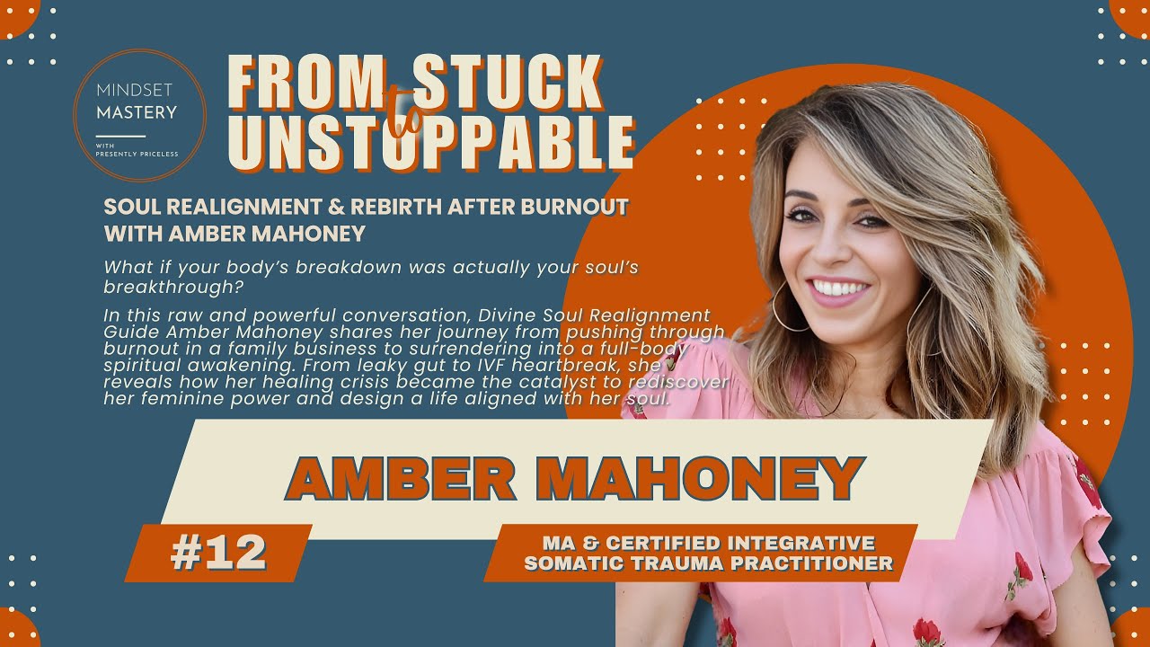 From Stuck to Unstoppable Episode 12: Soul Realignment & Rebirth After Burnout with Amber Mahoney