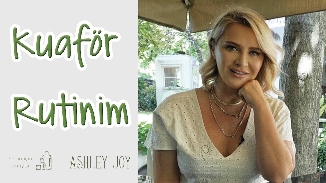 Ashley Joy | Kuaför Rutinim | Senin İçin En İyisi