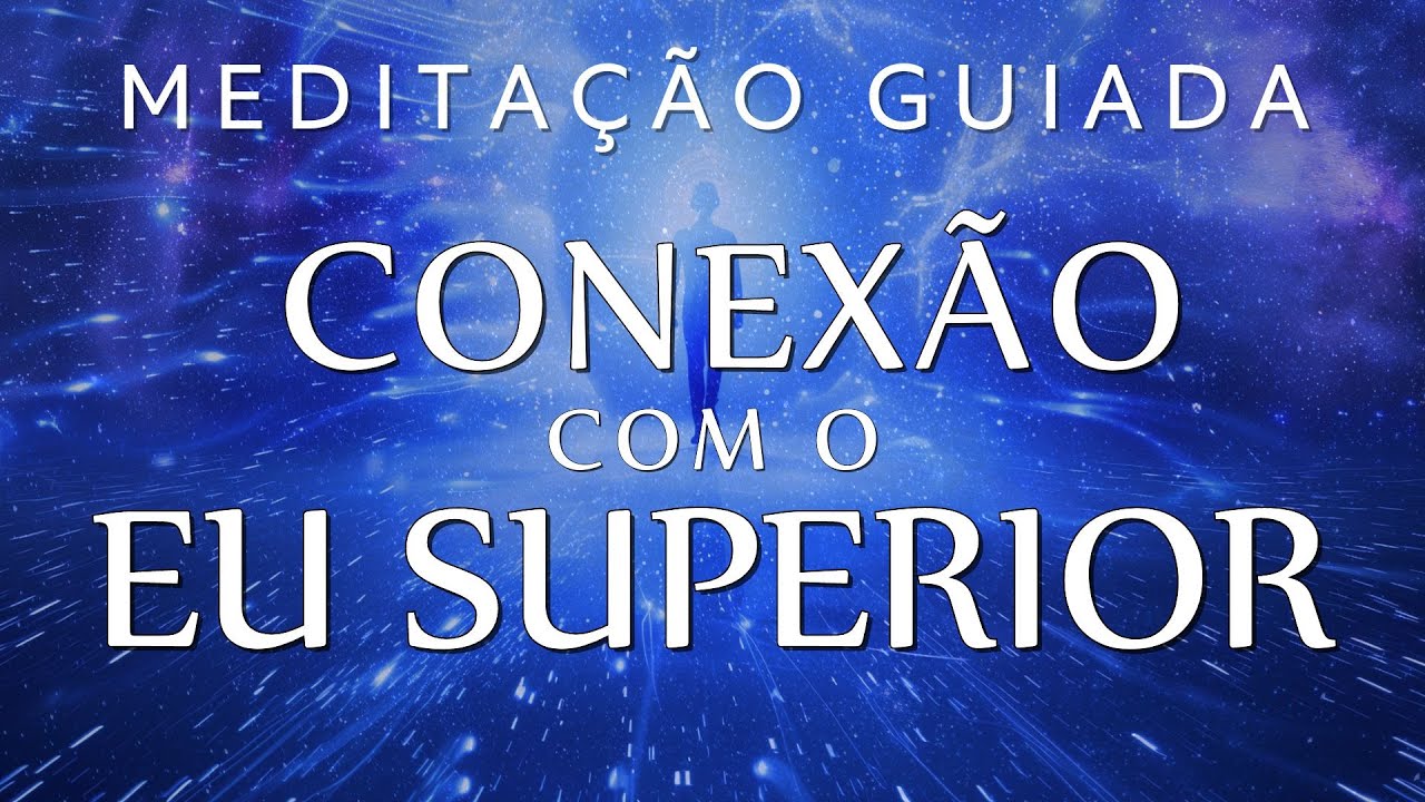 MEDITA&Ccedil;&Atilde;O GUIADA &ndash; CONEX&Atilde;O COM O EU SUPERIOR (Eleve sua vibra&ccedil;&atilde;o)