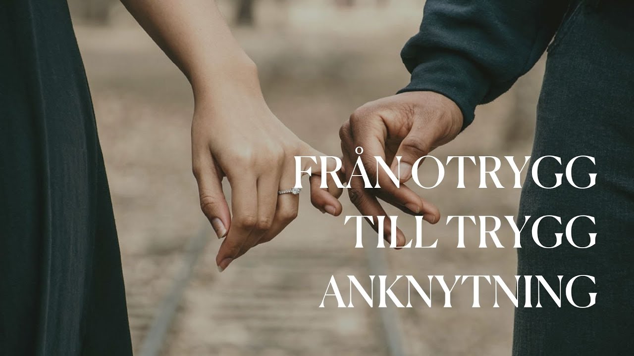 Från otrygg till trygg anknytning