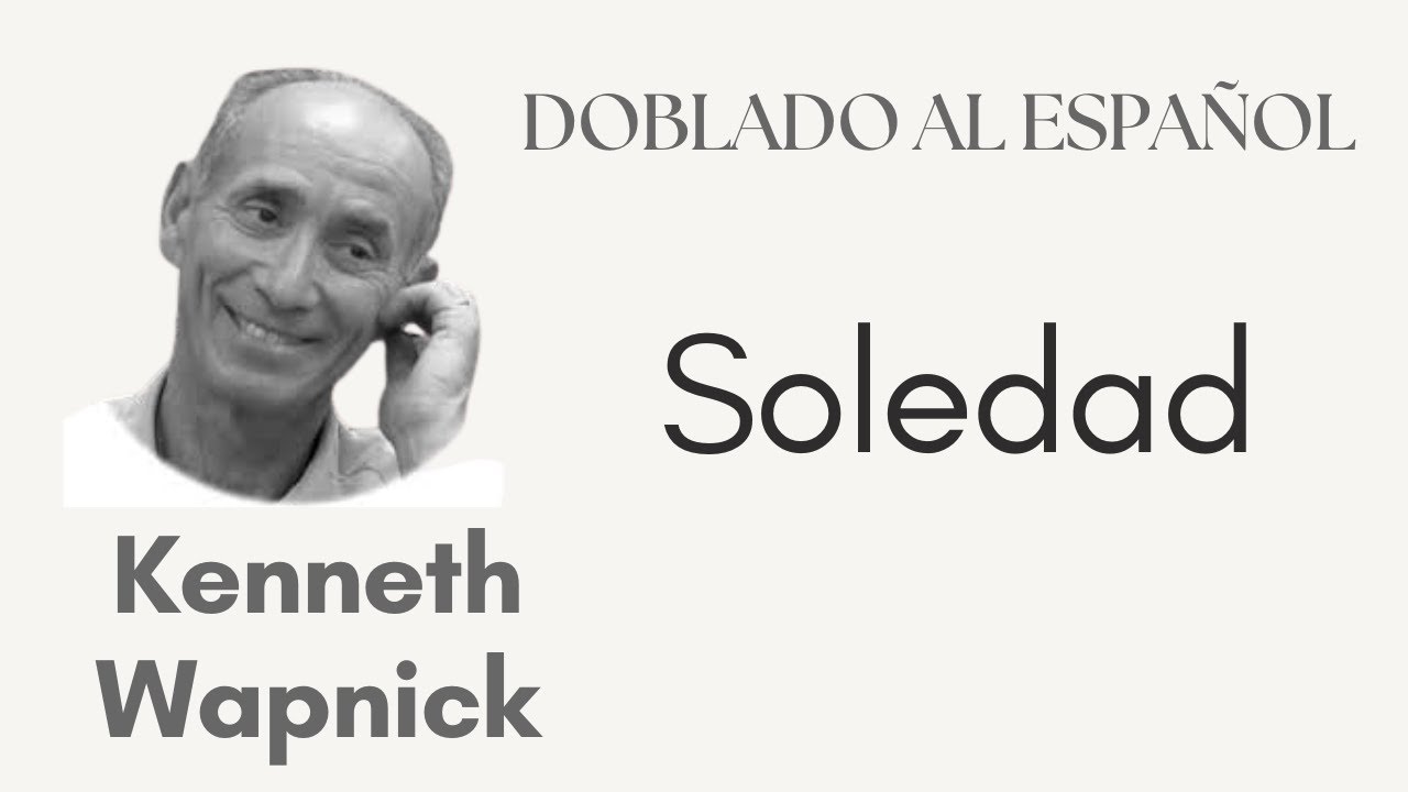 KENNETH WAPNICK  doblado al español. Soledad.