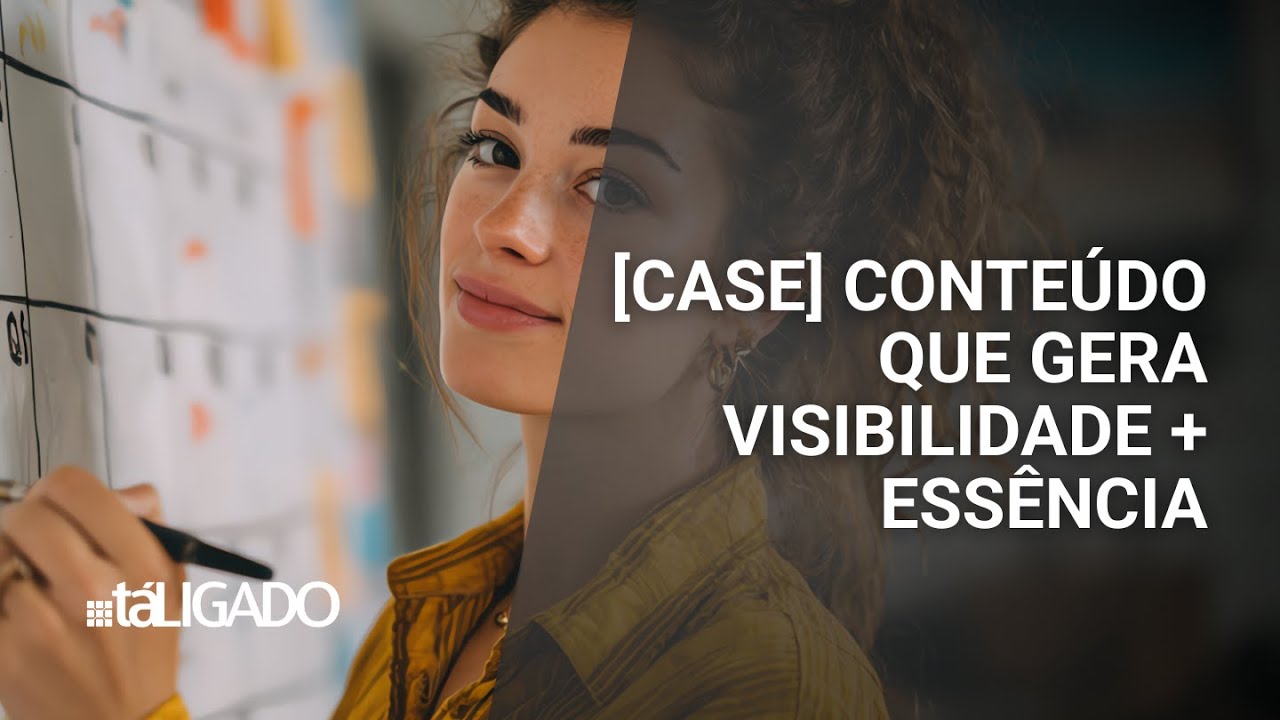 [CASE] Conteúdo que gera visibilidade + essência
