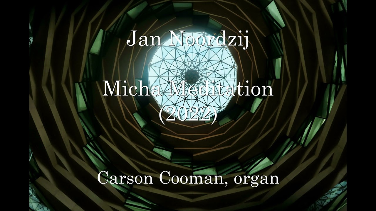 Jan Noordzij — Micha Meditation (2022) for organ