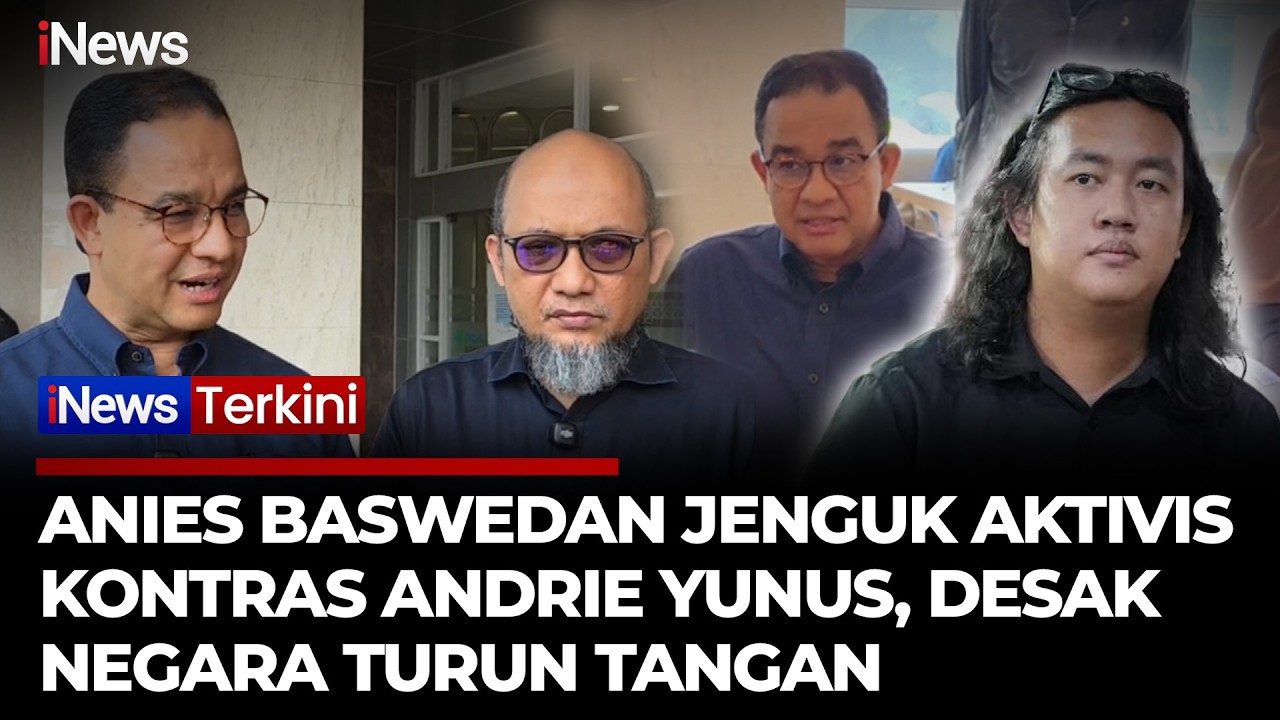 Jenguk Andrie Yunus, Anies Baswedan Desak Negara Serius Tuntaskan Kasus Penyiraman Air Keras!