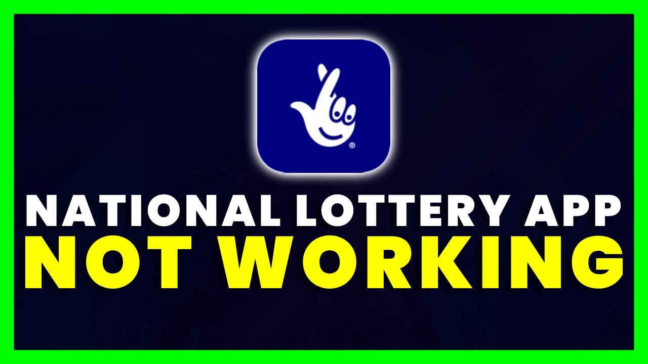 National Lottery App Not Working: How to Fix National Lottery App Not Working