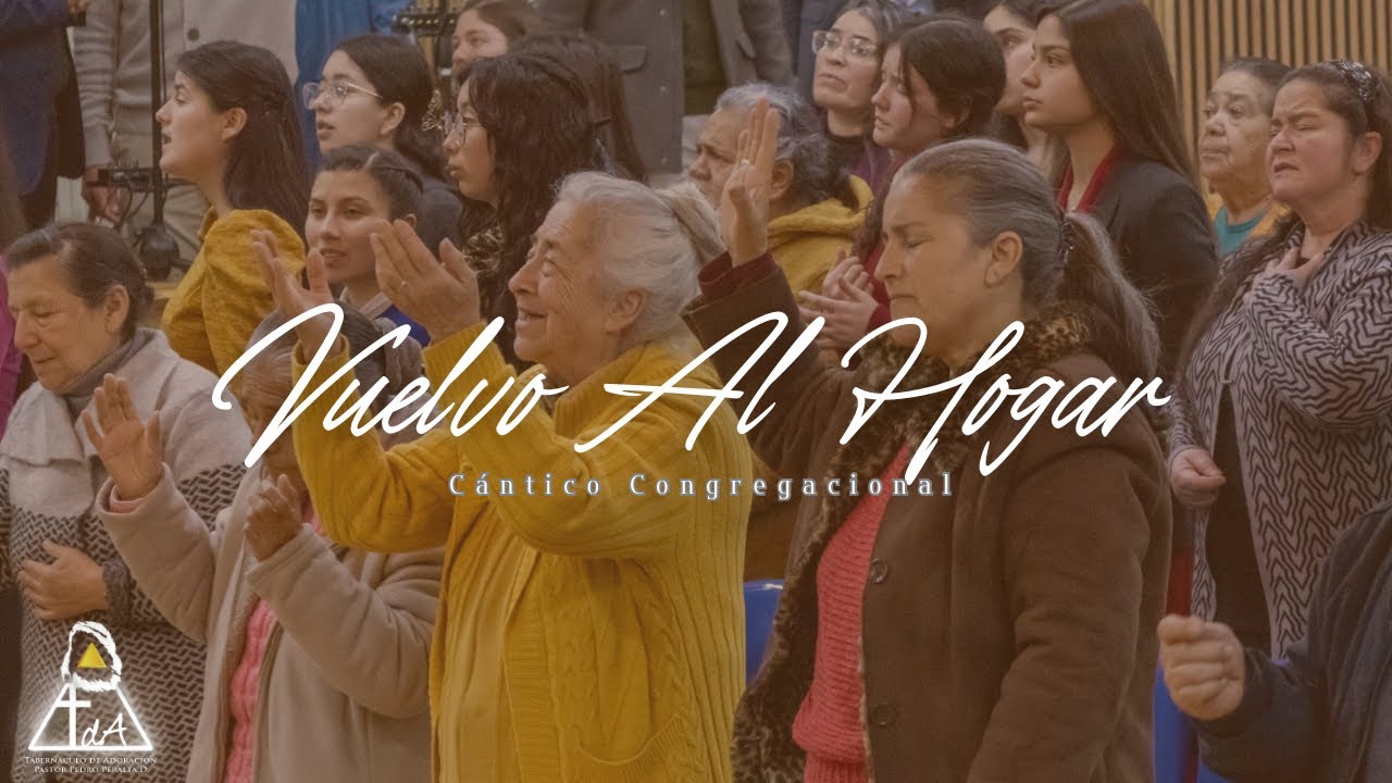 Vuelvo Al Hogar - Cántico Congregacional- Tabernáculo De Adoración 