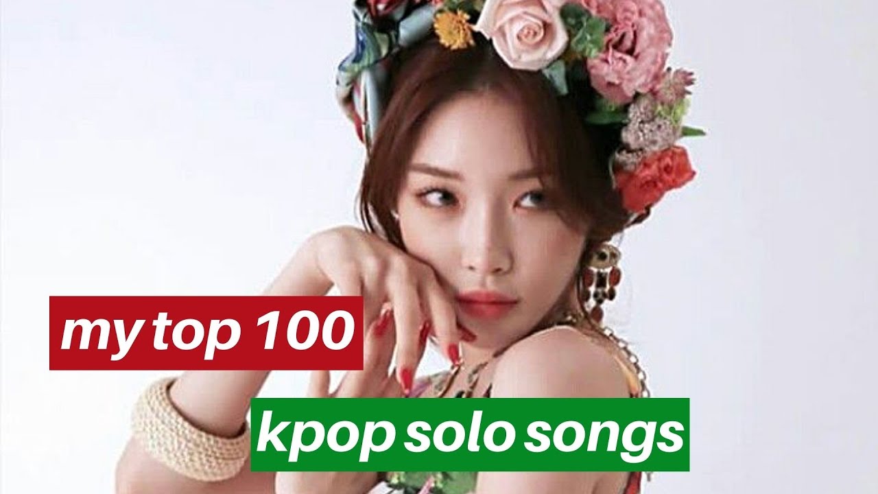 MY TOP 100 KPOP SOLO SONGS