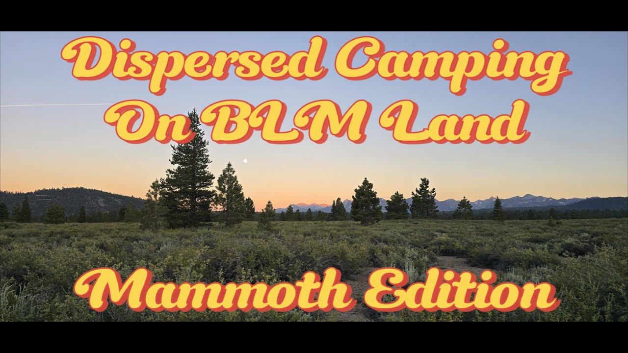 Our Guide to Dispersed Camping on BLM Land in the Beautiful Mammoth Lakes Area.