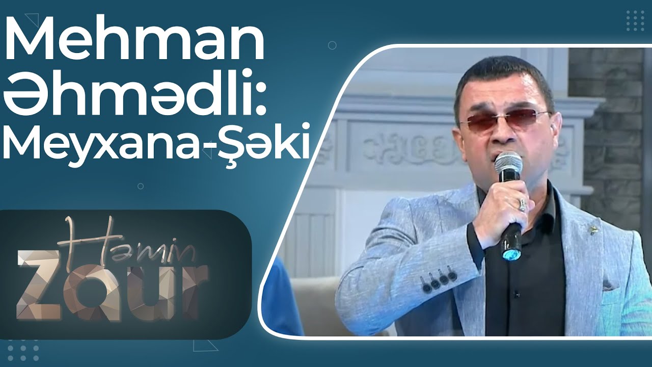 Mehman Əhmədli – Meyxana – Şəki – Həmin Zaur