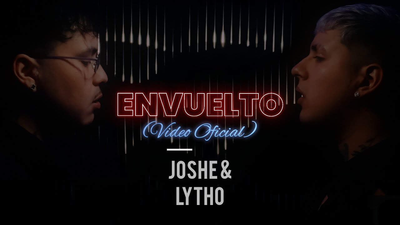 ENVUELTO - JOSHE & @LYTHO (VIDEO OFICIAL)