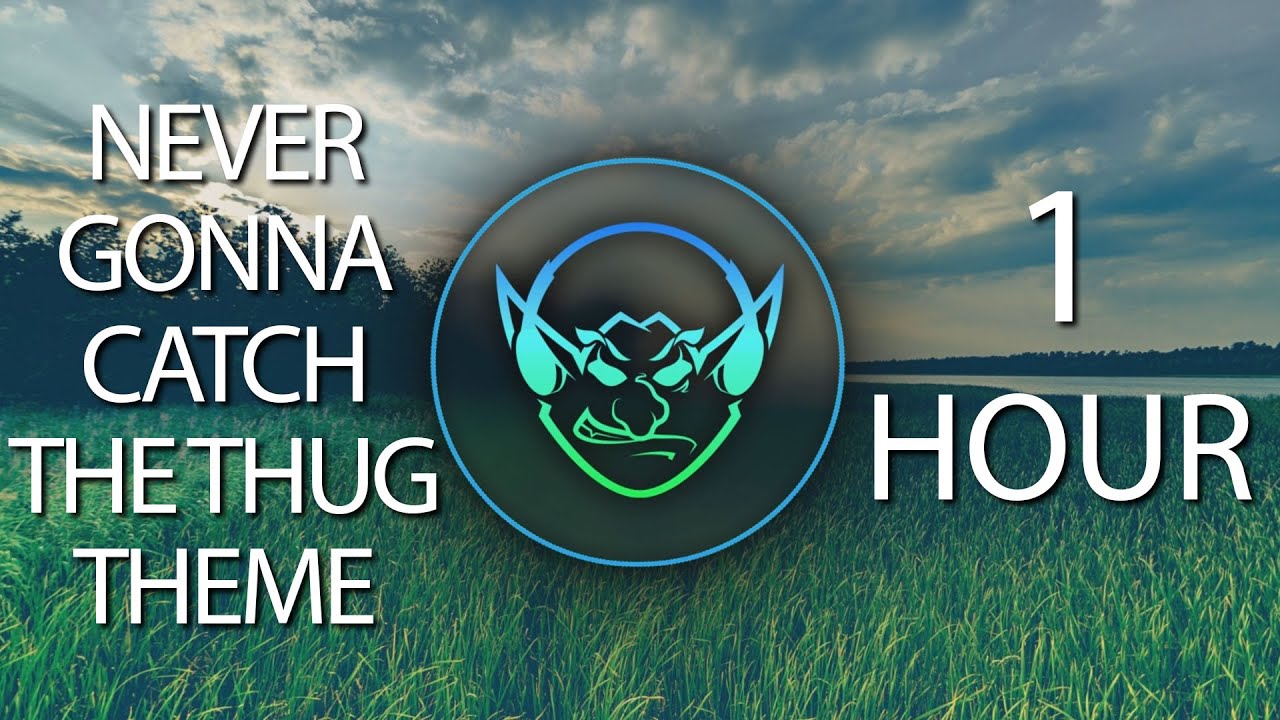 Never Gonna Catch The Thug Theme (Goblin Mashup) 【1 HOUR】