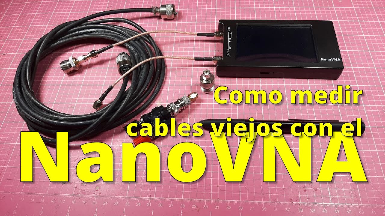 106 - MIDIENDO Y PROBANDO CABLES COAXIALES VIEJOS CON EL NANOVNA
