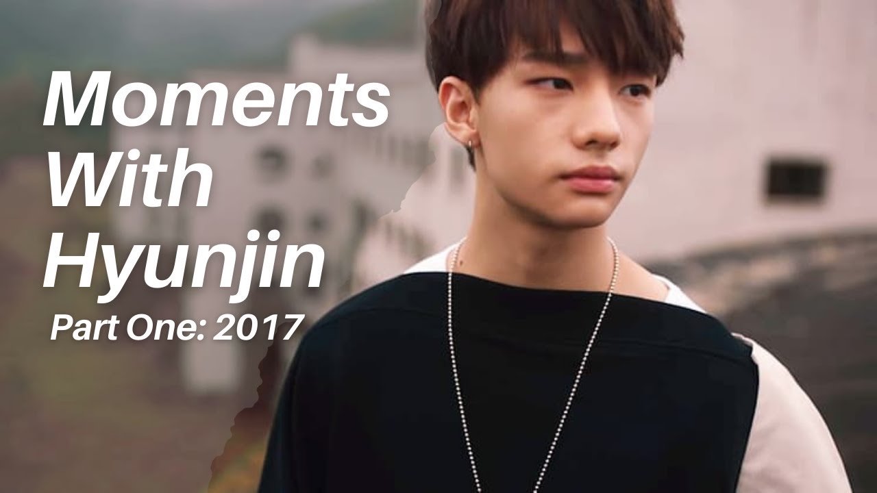 Moments With Hyunjin Part One: 2017