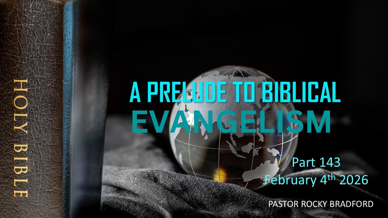 A Prelude to Biblical Evangelism - Part 143