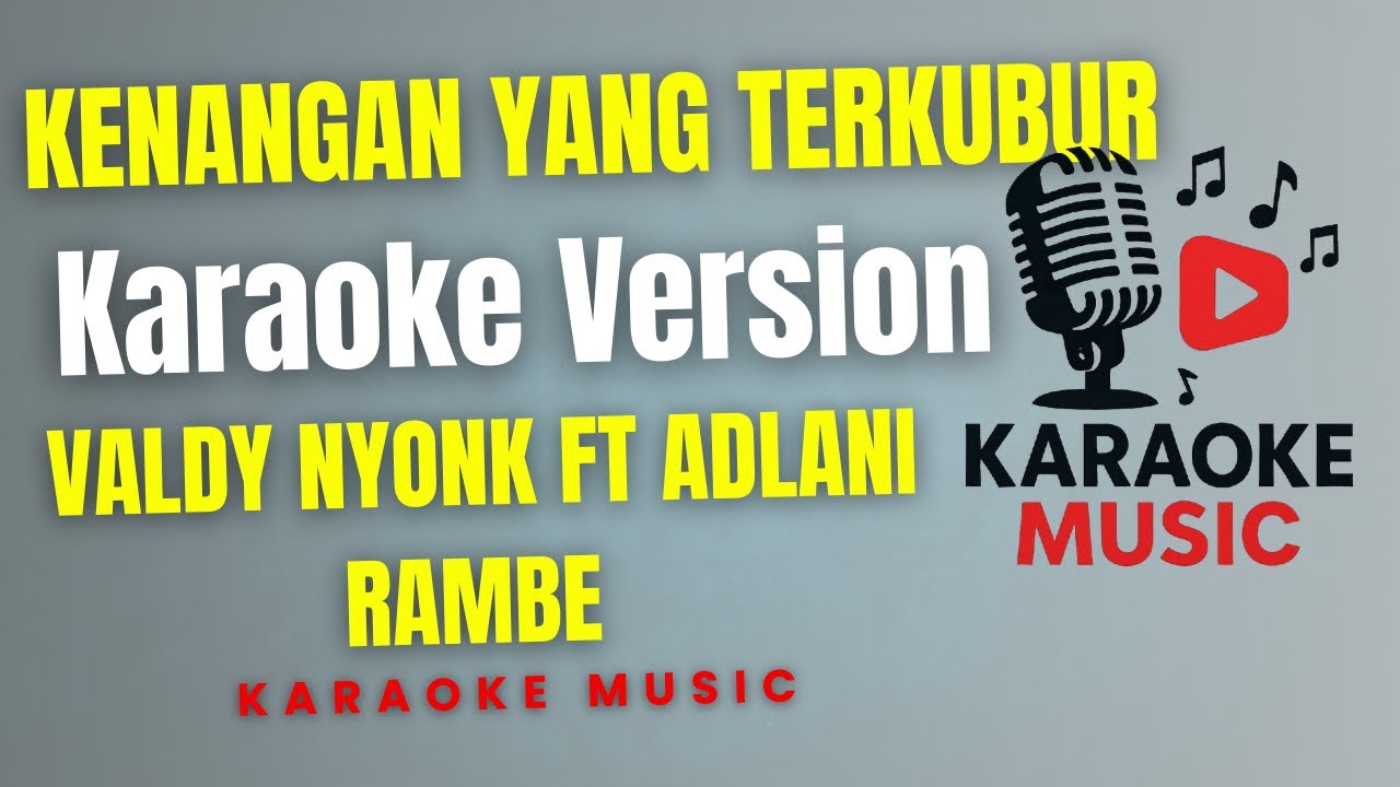 VALDY NYONK FT  ADLANI RAMBE - KENANGAN YANG TERKUBUR  ( Karaoke version )